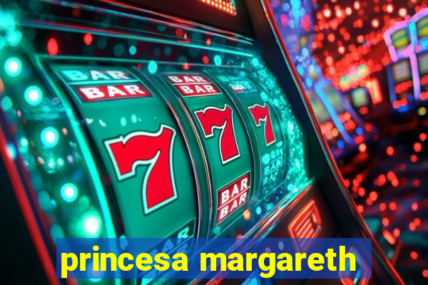 princesa margareth